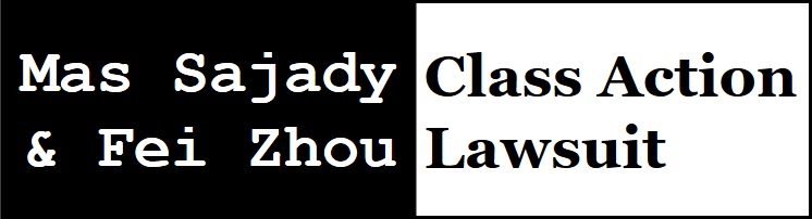 Mas Sajady &  Fei Zhou Class Action Lawsuit